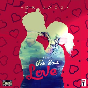 MUSIQUE : Dr Jazz - (I Dey) For Your Love)