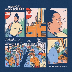 TROPICAL MANNSCHAFT Deuxième EP « To Be Continued … » Disponible chez ZRP