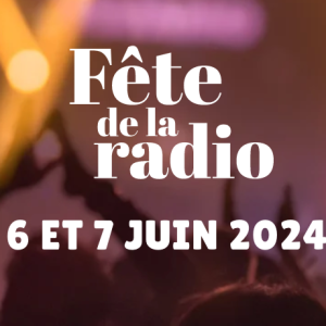 Annonce Officielle de la Fête de la Radio 2024 – Les 6 et 7 Juin