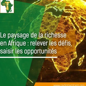 Le paysage de la richesse en Afrique : relever les défis, saisir les opportunités