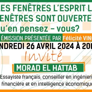 Émission, Ouvrez les fenêtres l’esprit libre, les fenêtres sont ouvertes avec Morad El Hattab