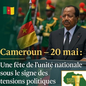 Cameroun – 20 mai : Une fête de l’unité nationale sous le signe des tensions politiques