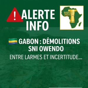 Gabon – Démolition à la SNI Owendo : entre larmes, incompréhension et espoir contrarié