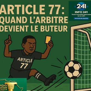 GABON : Simulacre de démocratie – Quand le pouvoir tord l’article 77 pour évincer ses opposants