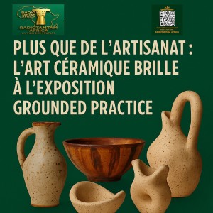 AFRIQUE : Plus que de l’artisanat : l’art céramique brille à l’exposition Grounded Practice