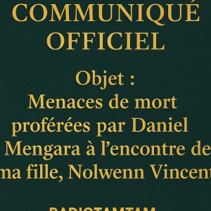 COMMUNIQUÉ OFFICIEL : Menaces de mort proférées par Daniel Mengara à l’encontre de ma fille, Nolwenn Vincent