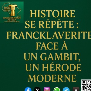 GABON ECHO DIASPORA Histoire se Répète : FranckLaVerite face à un gambit, un Hérode Moderne