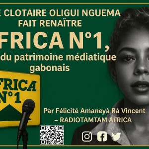 GABON : Brice Clotaire Oligui Nguema fait renaître Africa N°1, joyau du patrimoine médiatique gabonais