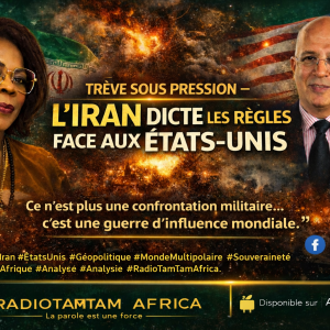 LA VOIX PRIMORDIALE DE L’AFRIQUE DANS LE MONDE  SUJET : Trêve sous pression — L’Iran dicte les règles face aux États-Unis