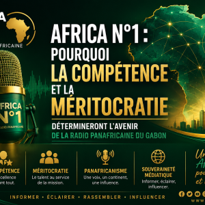 Africa N°1 : pourquoi la compétence et la méritocratie détermineront l’avenir de la radio panafricaine du Gabon
