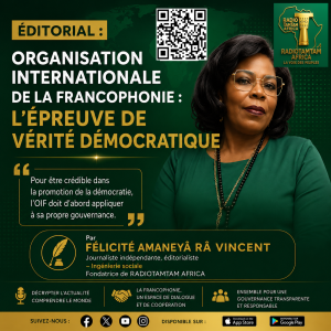 ÉDITORIAL : Organisation internationale de la Francophonie : l'épreuve de vérité démocratique