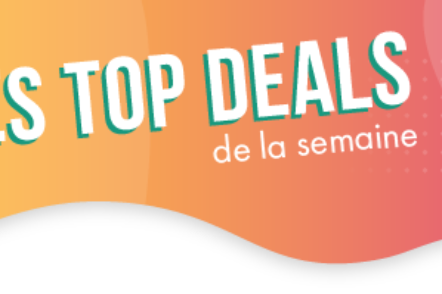 Découvrez les Top Deals de la semaine !