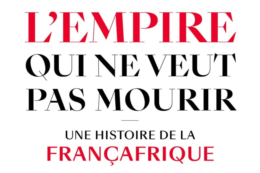 AFRIQUE2050 : « L’empire qui ne veut pas mourir » : la Françafrique, ce qui change et ce qui reste