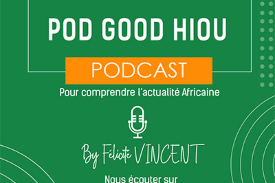 -15-# Podcast vous êtes invité pour la saison 2  POD GOOD HIOU : un nouveau podcast pour comprendre l’actualité africaine