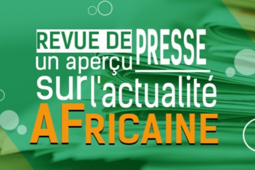 REVUE DE PRESSE SUR UN APERCU SUR L’ACTUALITE AFRICAINE