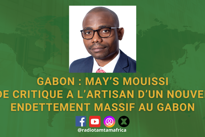 GABON : May’s Mouissi : De critique à l'artisan d'un nouvel endettement massif au Gabon