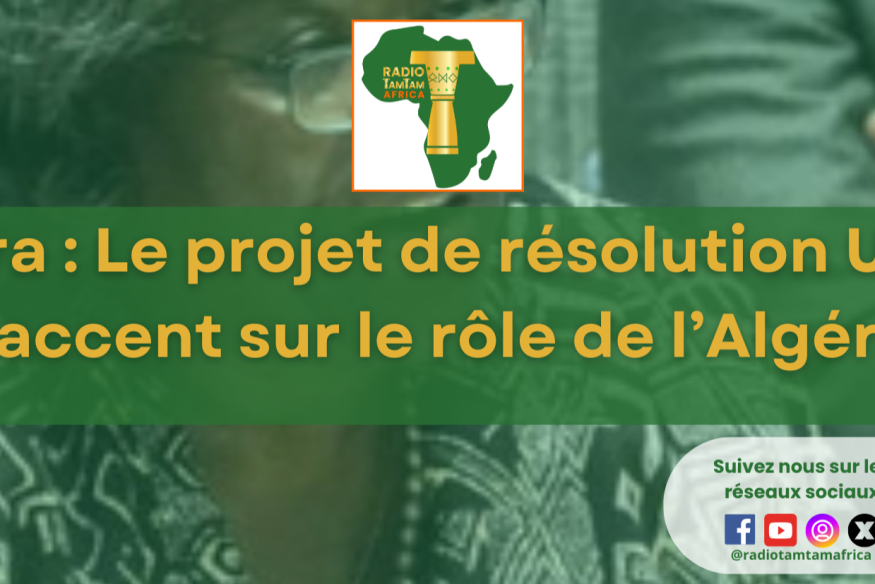 Sahara : L'Algérie mise en avant dans le projet de résolution américain