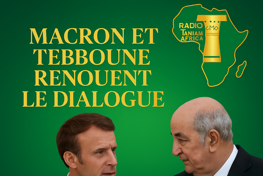 FRANCE-ALGERIE : Macron et Tebboune renouent le dialogue : un nouveau souffle stratégique pour la France et l’Algérie