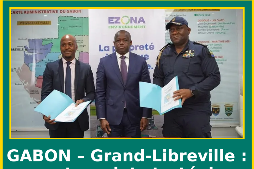 GABON Grand-Libreville : un partenariat stratégique pour une ville plus propre.