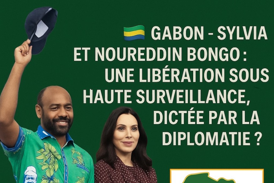 GABON – Sylvia et Noureddin Bongo : une libération sous haute surveillance, dictée par la diplomatie ?