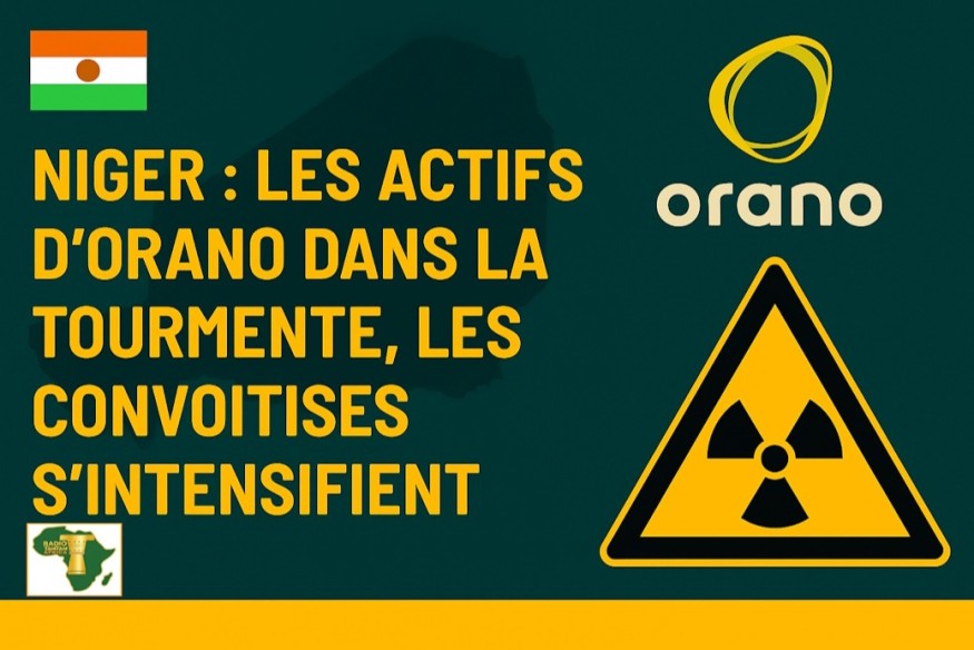 Niger : les actifs d’Orano dans la tourmente, les convoitises s’intensifient