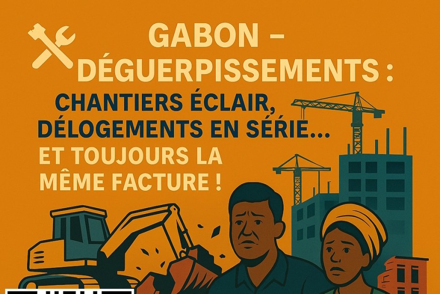 EDITORIAL par Félicité VINCENT Rédactrice en chef  : Gabon – Déguerpissements : chantiers éclair, délogements en série… et toujours la même facture !e