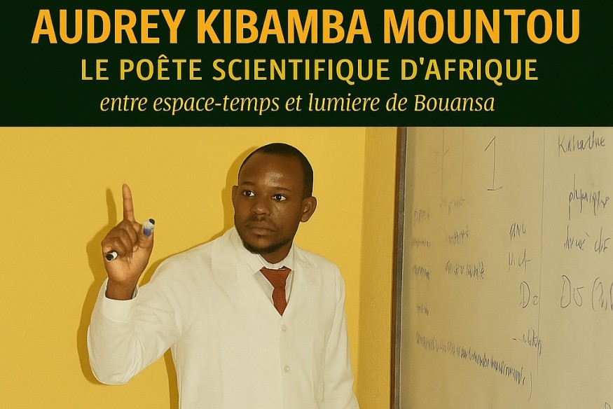 CONGO BRAZZAVILLE Audrey Kibamba Mountou : Le poète scientifique d’Afrique, entre espace-temps et lumière de Bouansa