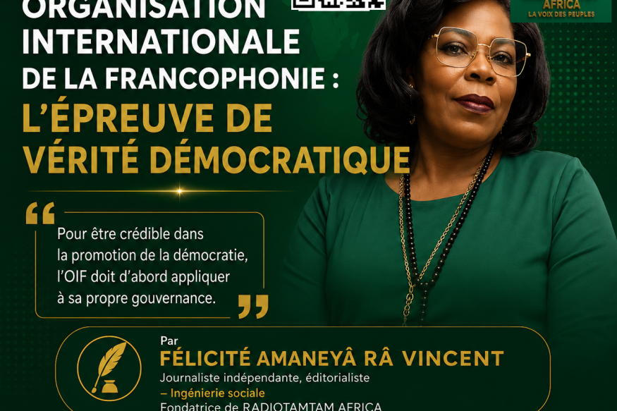 ÉDITORIAL : Organisation internationale de la Francophonie : l'épreuve de vérité démocratique
