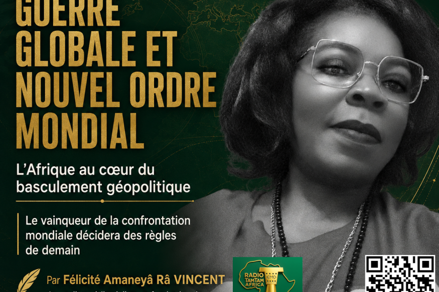 Guerre globale et nouvel ordre mondial : l’Afrique au cœur du basculement géopolitique
