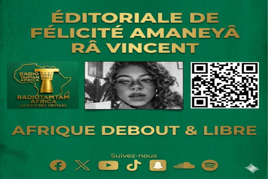 Éditorial – Par Félicité Amaneyâ Râ VINCENT Journa